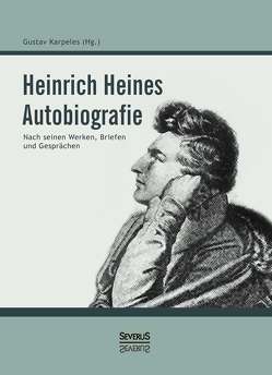 Heinrich Heines Autobiografie von Heine,  Heinrich, Karpeles,  Gustav