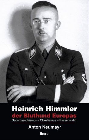 Heinrich Himmler – der Bluthund Europas von Neumayr,  Anton