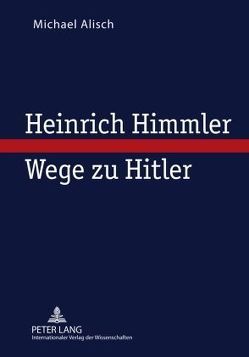 Heinrich Himmler – Wege zu Hitler von Alisch,  Michael