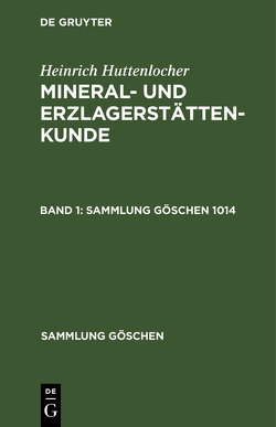 Heinrich Huttenlocher: Mineral- und Erzlagerstättenkunde / Heinrich Huttenlocher: Mineral- und Erzlagerstättenkunde. Band 1 von Huttenlocher,  Heinrich, Ramdohr,  Paul