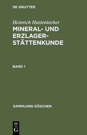 Heinrich Huttenlocher: Mineral- und Erzlagerstättenkunde / Heinrich Huttenlocher: Mineral- und Erzlagerstättenkunde. Band 1 von Huttenlocher,  Heinrich, Ramdohr,  Paul