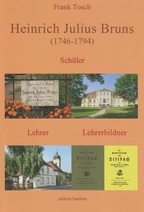 Heinrich Julius Bruns (1746-1794). Schüler – Lehrer – Lehrerbildner von Tosch,  Frank