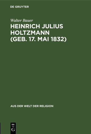 Heinrich Julius Holtzmann (geb. 17. Mai 1832) von Bauer,  Walter