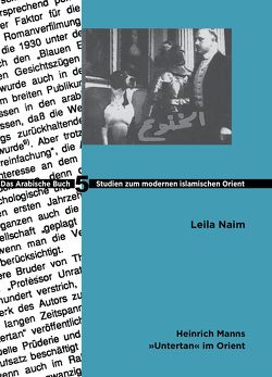 Heinrich Manns Untertan im Orient von Naim,  Leila