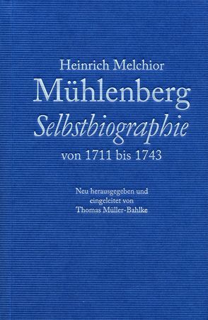 Heinrich Melchior Mühlenberg – Selbstbiographie von 1711 bis 1743. von Müller-Bahlke,  Thomas