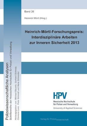 Heinrich-Mörtl-Forschungspreis: Interdisziplinäre Arbeiten zur Inneren Sicherheit 2013 von Mörtl,  Heinrich