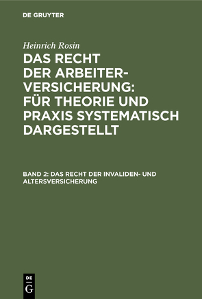 Heinrich Rosin: Das Recht der Arbeiterversicherung: Für Theorie und… / Das Recht der Invaliden- und Altersversicherung von Rosin,  Heinrich