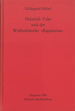 Heinrich Toke und der Wolfenbütteler „Rapularius“ von Hölzel,  Hildegund