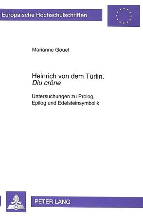 Heinrich von dem Türlin «Diu crône» von Gouel,  Marianne