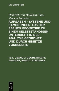 Heinrich von Holleben; Paul Vincent Gerwien: Aufgaben – Systeme und… / Geometrische Analysis, Band 2: Aufgaben von Gerwien,  Paul Vincent, Holleben,  Heinrich von