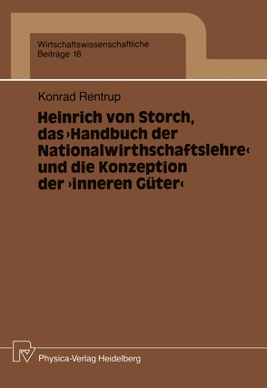 Heinrich von Storch, das „Handbuch der Nationalwirthschaftslehre“ und die Konzeption der „inneren Güter“ von Rentrup,  Konrad