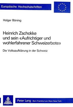 Heinrich Zschokke und sein «Aufrichtiger und wohlerfahrener Schweizerbote» von Böning,  Holger