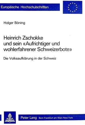 Heinrich Zschokke und sein «Aufrichtiger und wohlerfahrener Schweizerbote» von Böning,  Holger