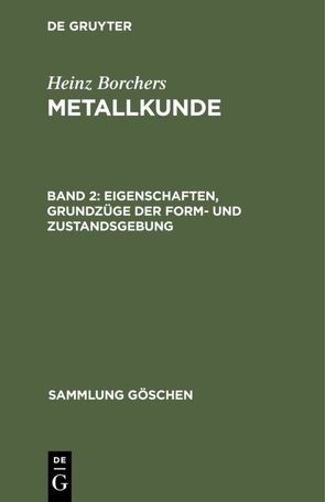 Heinz Borchers: Metallkunde / Eigenschaften, Grundzüge der Form- und Zustandsgebung von Borchers,  Heinz