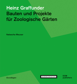 Heinz Graffunder. Bauten und Projekte für Zoologische Gärten von Meuser,  Natascha