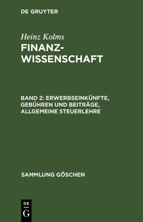 Heinz Kolms: Finanzwissenschaft / Erwerbseinkünfte, Gebühren und Beiträge, Allgemeine Steuerlehre von Kolms,  Heinz