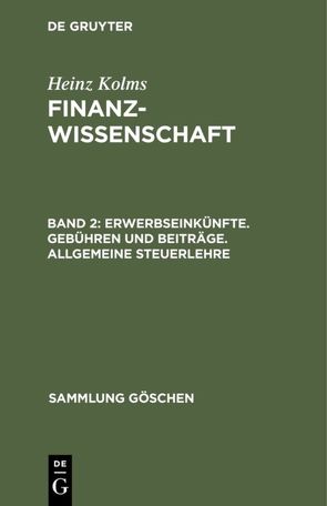 Heinz Kolms: Finanzwissenschaft / Erwerbseinkünfte. Gebühren und Beiträge. Allgemeine Steuerlehre von Kolms,  Heinz