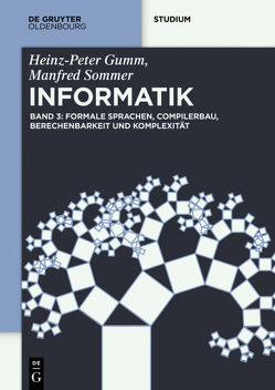 Heinz-Peter Gumm; Manfred Sommer: Grundlagen der Informatik / Formale Sprachen, Compilerbau, Berechenbarkeit und Komplexität von Gumm,  Heinz Peter, Sommer,  Manfred