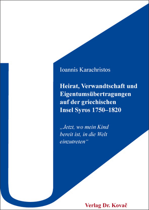 Heirat, Verwandtschaft und Eigentumsübertragungen auf der griechischen Insel Syros 1750–1820 von Karachristos,  Ioannis