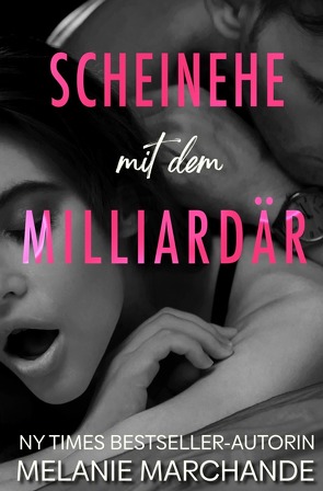 Heirate einen Milliardär / Scheinehe mit dem Milliardär von Marchande,  Melanie, Winter,  Ivy