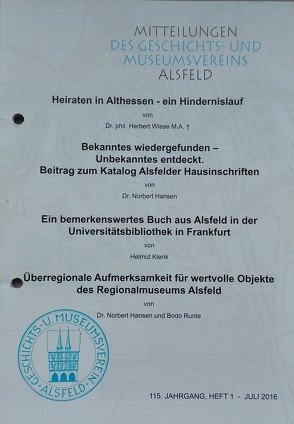 Heiraten in Althessen – ein Hindernislauf / Bekanntes wiedergefunden – Unbekanntes entdeckt (Alsfelder Hausinschriften) / Ein bemerkenswertes Buch aus Alsfeld in der U.-Bibliothek Frankfurt / Überregionale Aufmerksamkeit für wertvolle Objekte des Mus. Als von Dr. Wiese,  Herbert / Dr. Hansen,  Norbert / Klenk,  Helmut / Dr. Hansen,  Norbert,  Runte,  Bodo