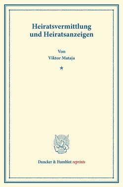 Heiratsvermittlung und Heiratsanzeigen. von Mataja,  Viktor