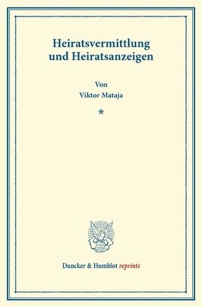 Heiratsvermittlung und Heiratsanzeigen. von Mataja,  Viktor