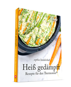 Heiß Gedämpft – Dampfgaren für den Thermomix® TM5® TM31 TM6 von Handschuh,  Sophia