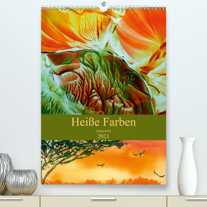 Heiße Farben (Premium, hochwertiger DIN A2 Wandkalender 2021, Kunstdruck in Hochglanz) von Kröll,  Ulrike