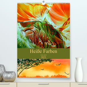 Heiße Farben (Premium, hochwertiger DIN A2 Wandkalender 2023, Kunstdruck in Hochglanz) von Kröll,  Ulrike