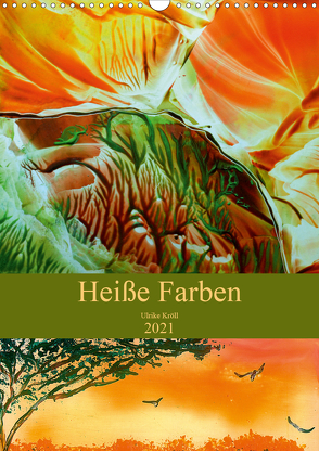 Heiße Farben (Wandkalender 2021 DIN A3 hoch) von Kröll,  Ulrike