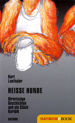 Heisse Hunde von Lanthaler,  Kurt