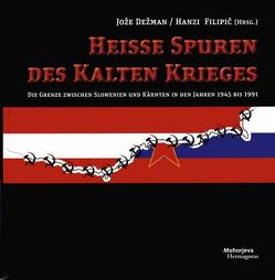 Heisse Spuren des Kalten Krieges von Dežman,  Jože, Filipič,  Hanzi