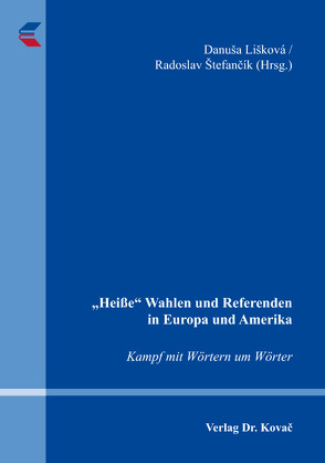 „Heiße“ Wahlen und Referenden in Europa und Amerika – Kampf mit Wörtern um Wörter von Lišková,  Danuša, Štefančík,  Radoslav