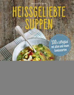 Heißgeliebte Suppen von Baur,  Michaela