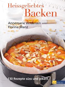 Heissgeliebtes Backen von Fahrni,  Andreas, Manz,  Florina, Wildeisen,  Annemarie