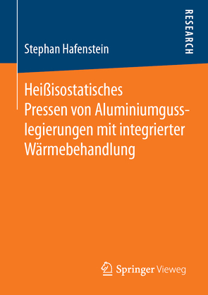 Heißisostatisches Pressen von Aluminiumgusslegierungen mit integrierter Wärmebehandlung von Hafenstein,  Stephan