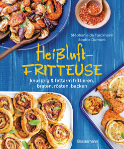 Heißluftfritteuse – knusprig & fettarm frittieren, braten, rösten, backen – neue Rezepte für den Airfryer für Fleisch, Fisch, Gemüse, Obst und Kuchen von Turckheim,  Stéphanie de