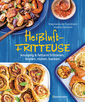 Heißluftfritteuse – knusprig & fettarm frittieren, braten, rösten, backen – neue Rezepte für den Airfryer für Fleisch, Fisch, Gemüse, Obst und Kuchen von Turckheim,  Stéphanie de