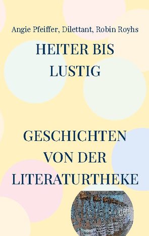 Heiter bis lustig von Dilettant, Pfeiffer,  Angie, Royhs,  Robin