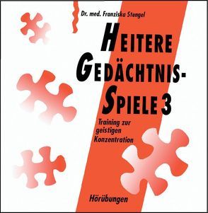 Heitere Gedächtnisspiele 3. Training zur geistigen Konzentration / Heitere Gedächtnisspiele 3 – Hörübungen von Ludwig,  Michael, Lust,  Jürgen, Stengel,  Franziska