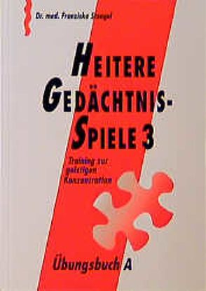 Heitere Gedächtnisspiele 3. Training zur geistigen Konzentration / Heitere Gedächtnisspiele 3 Übungsbuch A von Stengel,  Franziska