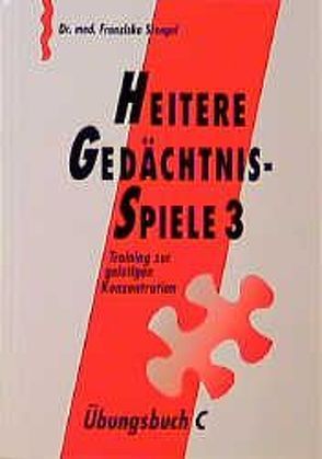 Heitere Gedächtnisspiele 3. Training zur geistigen Konzentration / Heitere Gedächtnisspiele 3 Übungsbuch C von Stengel,  Franziska