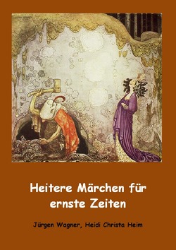 Heitere Märchen für ernste Zeiten von Wagner,  Jürgen