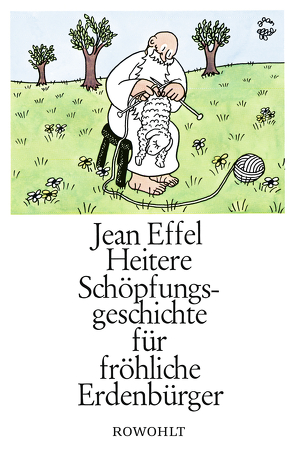 Heitere Schöpfungsgeschichte für fröhliche Erdenbürger von Effel,  Jean, Kusenberg,  Kurt, Ledig-Rowohlt,  Heinrich Maria, Peters,  Martin