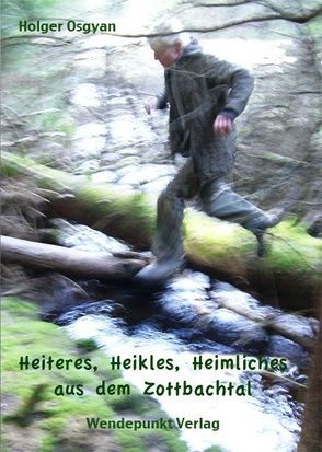 Heiteres, Heikles, Heimliches aus dem Zottbachtal