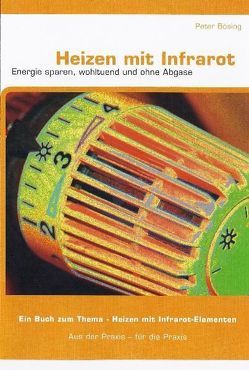 Heizen mit Infrarot Energie. Energie sparen, wohltuend, ohne Abgase von Bösing,  Peter