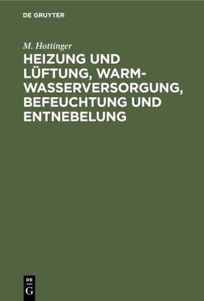 Heizung und Lüftung, Warmwasserversorgung, Befeuchtung und Entnebelung von Hottinger,  M.