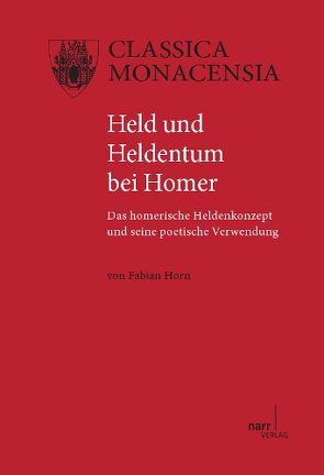 Held und Heldentum bei Homer von Horn,  Fabian