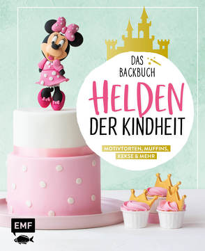 Helden der Kindheit – Das Backbuch – Motivtorten, Muffins, Kekse & mehr von Ascanelli,  Monique, Friedrichs,  Emma